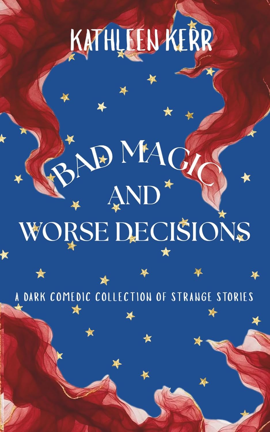 Bad Magic and Worse Decisions - Kathleen Kerr