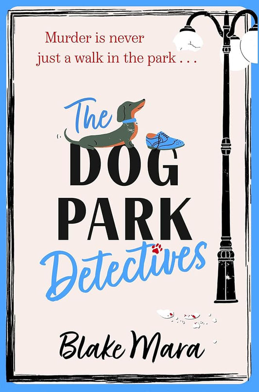 The Dog Park Detectives: Murder is never just a walk in the park . . . cover image