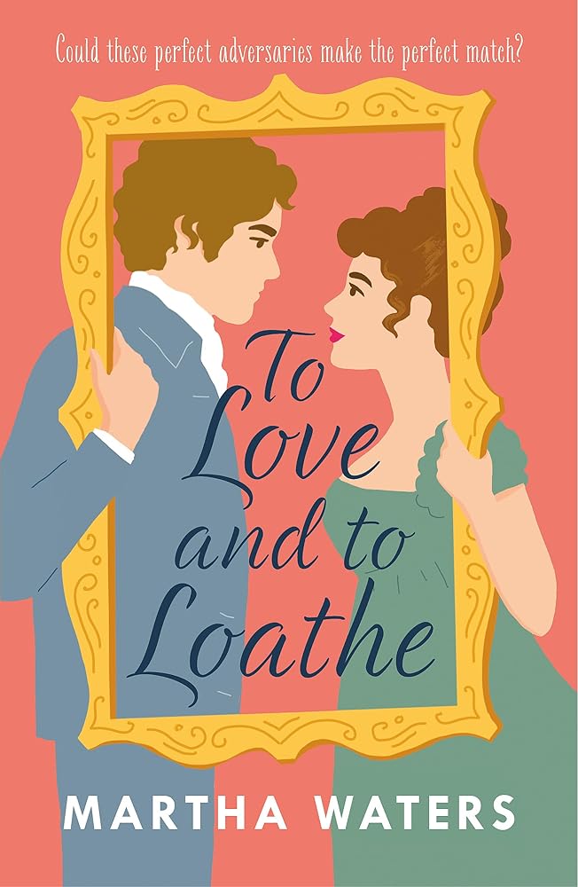 To Love and to Loathe: An effervescent, charming and swoonworthy Regency-era romp cover image