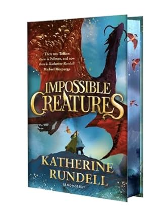 Impossible Creatures Special Edition: 'There was Tolkien, there is Pullman and now there is Katherine Rundell' – Michael Morpurgo cover image
