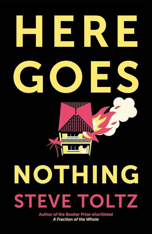 Here Goes Nothing: The wildly original new novel from the Booker-shortlisted author of A Fraction of the Whole cover image