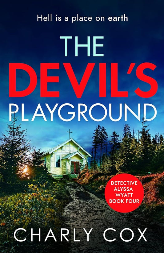 The Devil's Playground: An absolutely addictive, crime thriller and mystery novel packed with twists: 4 (Detective Alyssa Wyatt): An addictive crime thriller and mystery novel packed with twists cover image