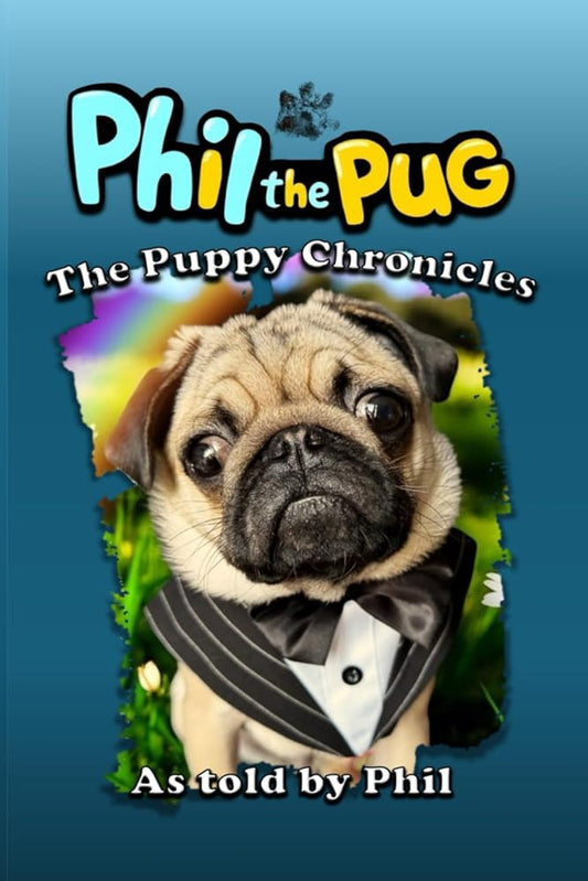 Phil The Pug: The Puppy Chronicles (The Adventures of Phil: A Pug's Tale) cover image
