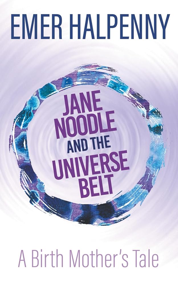 Jane Noodle and the Universe Belt: A Birth Mother's Tale cover image